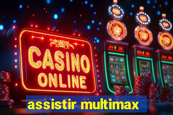 assistir multimax